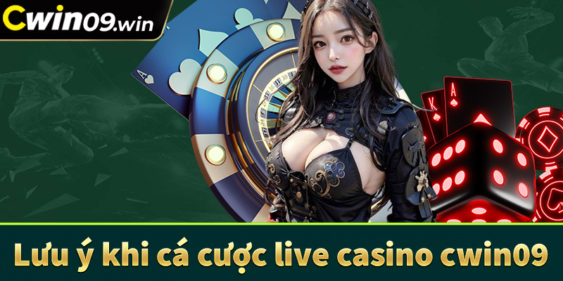 Lưu ý khi tham gia ca cược live casino cwin09