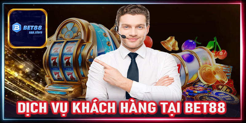 Dịch vụ khách hàng tại Bet88